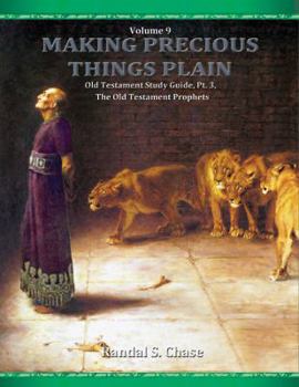 Old Testament Study Guide, Pt. 3, The Old Testament Prophets - Book #9 of the Making Precious Things Plain