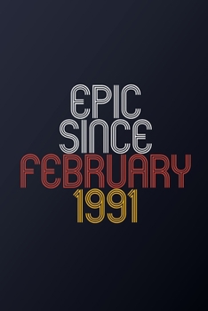 Epic Since February 1991: Blank Lined Journal, Happy Birthday Notebook, Diary Perfect Gift For Your Loved Ones