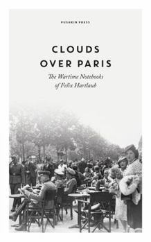 Hardcover Clouds Over Paris: the Wartime Notebooks of Felix Hartlaub Book
