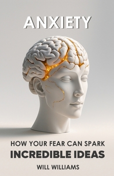 Paperback Anxiety: How Your Fear Can Spark Million-Dollar Ideas Book