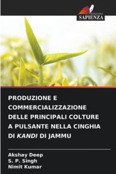 PRODUZIONE E COMMERCIALIZZAZIONE DELLE PRINCIPALI COLTURE A PULSANTE NELLA CINGHIA DI KANDI DI JAMMU (Italian Edition)