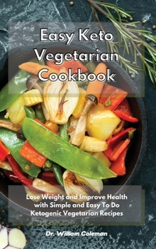 Hardcover Easy Keto Vegetarian Cookbook: Lose Weight and Improve Health with Simple and Easy To Do Ketogenic Vegetarian Recipes Book