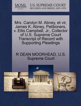 Paperback Mrs. Carolyn M. Abney, Et Vir, James K. Abney, Petitioners, V. Ellis Campbell, Jr., Collector of U.S. Supreme Court Transcript of Record with Supporti Book