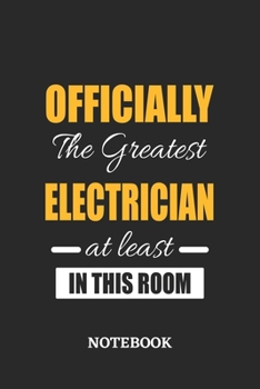 Officially the Greatest Electrician at least in this room Notebook: 6x9 inches - 110 ruled, lined pages • Greatest Passionate Office Job Journal Utility • Gift, Present Idea