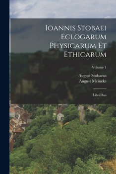 Paperback Ioannis Stobaei Eclogarum Physicarum Et Ethicarum: Libri Duo; Volume 1 [Greek, Ancient (To 1453)] Book