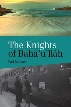 Paperback Knights of Baha'u'llah: The Stories of all the Knights of Baha'u'llah Book