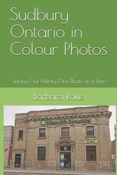 Sudbury Ontario in Colour Photos: Saving Our History One Photo at a Time