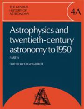 Hardcover The General History of Astronomy: Volume 4, Astrophysics and Twentieth-Century Astronomy to 1950: Part a Book