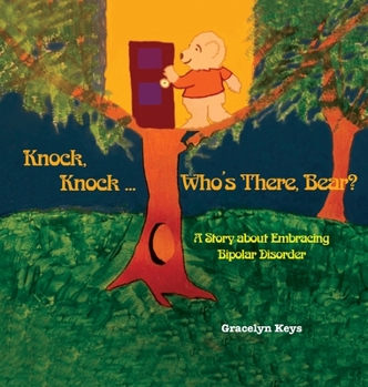 Hardcover Knock, Knock ... Who's There, Bear? A Story about Embracing Bipolar Disorder Book