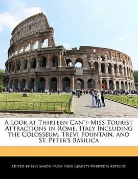 Paperback A Look at Thirteen Can't-Miss Tourist Attractions in Rome, Italy Including the Colosseum, Trevi Fountain, and St. Peter's Basilica Book