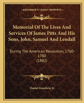 Paperback Memorial Of The Lives And Services Of James Pitts And His Sons, John, Samuel And Lendall: During The American Revolution, 1760-1780 (1882) Book