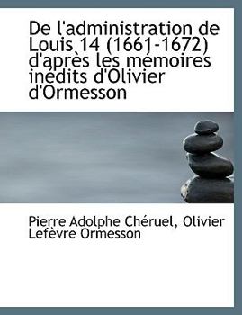 Paperback de L'Administration de Louis 14 (1661-1672) D'Apr?'s Les M Moires in Dits D'Olivier D'Ormesson [French] [Large Print] Book