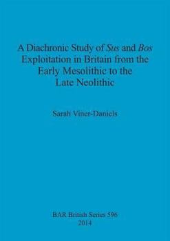 Paperback A Diachronic Study of Sus and Bos Exploitation in Britain from the Early Mesolithic to the Late Neolithic Book