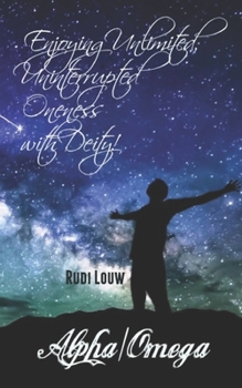 Paperback Alpha/Omega: Enjoying Unlimited, Uninterrupted Oneness with Deity! Book