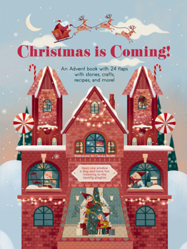 Hardcover Christmas Is Coming!: An Advent Book with 24 Flaps with Stories, Crafts, Recipes, and More! Book