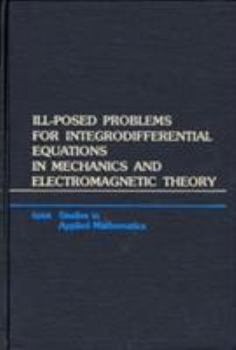 Hardcover Ill-Posed Problems for Integrodifferential Equations in Mechanics and Electromagnetic Theory Book