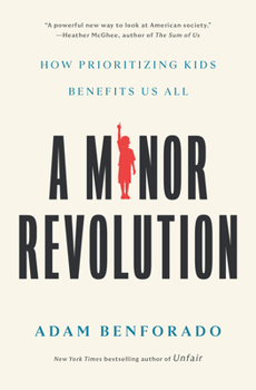 Hardcover A Minor Revolution: How Prioritizing Kids Benefits Us All Book