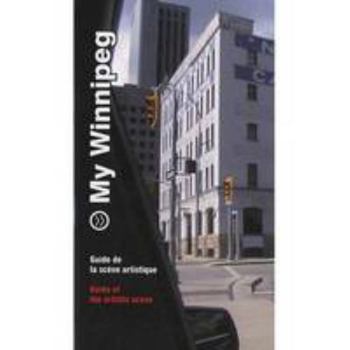 Paperback My Winnipeg: Guide de La Scne Artistique = Guide of the Artistic Scene Book