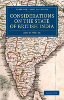 Paperback Considerations on the State of British India: Embracing the Subjects of Colonization; Missionaries; The State of the Press; The Nepaul and Mahrattah W Book