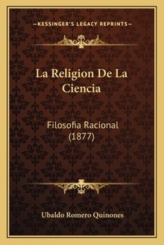 Paperback La Religion De La Ciencia: Filosofia Racional (1877) [Spanish] Book