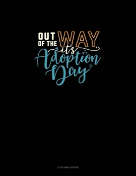 Paperback Out Of My Way It's Adoption Day: 3 Column Ledger Book