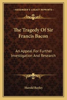 Paperback The Tragedy Of Sir Francis Bacon: An Appeal For Further Investigation And Research Book
