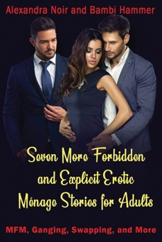 Paperback Seven More Forbidden and Explicit Ménage Stories For Adults - MFM, Ganging, Swapping, and More Book