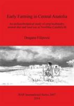 Early Farming in Central Anatolia: An archaeobotanical study of crop husbandry, animal diet and land use at Neolithic �atalh�y�k