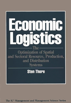 Hardcover Economic Logistics: The Optimization of Spatial and Sectoral Resource, Production, and Distribution Systems Book