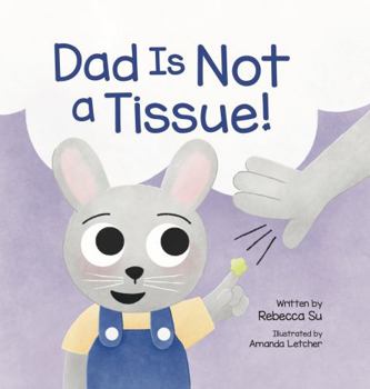 Dad Is Not a Tissue!