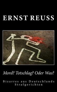 Paperback Mord? Totschlag? Oder Was?: Bizarres aus Deutschlands Strafgerichten [German] Book