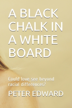 Paperback A Black Chalk in a White Board: Could love see beyond racial differences? Book