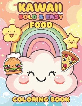 Kawaii Food Coloring Book For Kids. 55 Unique Bold & Easy Designs: Featuring Yummy Desserts, Fruit, Pizza, Sushi, And More! (Kawaii Coloring Books)