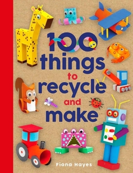 Hardcover 100 Things to Recycle and Make Book