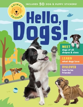 Hardcover Animal Friends: Hello, Dogs!: Meet Dogs of All Shapes & Sizes; Learn What Dogs Love; Discover How to Be Friends! Book