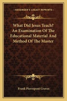 Paperback What Did Jesus Teach? An Examination Of The Educational Material And Method Of The Master Book