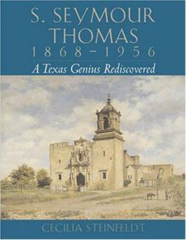 Hardcover S. Seymour Thomas, 1868-1956: A Texas Genius Rediscovered Book