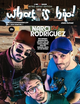 What Is Hip Magazine | Narci Rodriguez | Jan. 1, 2025 ISSUE VOL. 1