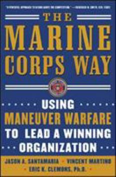 Paperback The Marine Corps Way: Using Maneuver Warfare to Lead a Winning Organization: Using Maneuver Warfare to Lead a Winning Organization Book