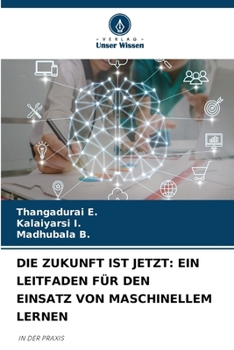 Paperback Die Zukunft Ist Jetzt: Ein Leitfaden Für Den Einsatz Von Maschinellem Lernen [German] Book