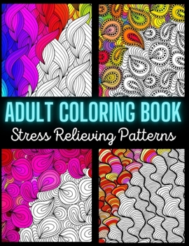 Paperback Adult Coloring Book: Stress Relieving Pattern: An Adult Coloring Book with Enjoyable, Painless, and Relaxing Coloring Pages (Stress Relievi Book