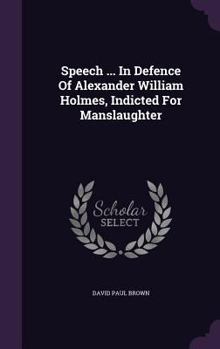 Hardcover Speech ... In Defence Of Alexander William Holmes, Indicted For Manslaughter Book