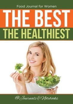 Paperback Food Journal for Women. The Best. The Healthiest. Book