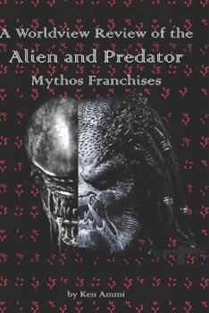 Paperback A Worldview Review of the Alien and Predator Mythos Franchises Book