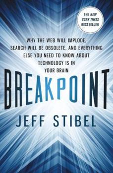 Hardcover Breakpoint: Why the Web Will Implode, Search Will Be Obsolete, and Everything Else You Need to Know about Technology Is in Your Brain: Why the Web Wil Book