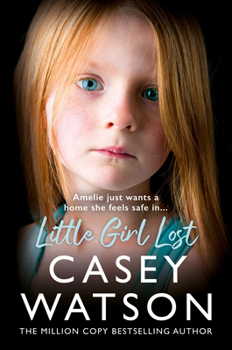 Paperback Little Girl Lost: Amelia Just Wants a Home She Feels Safe In... Book