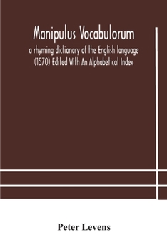 Paperback Manipulus vocabulorum: a rhyming dictionary of the English language (1570) Edited With An Alphabetical Index Book