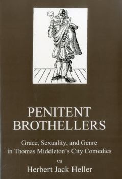 Hardcover Penitent Brothellers: Grace, Sexuality, and Genre in Thomas Middleton's City Comedies Book