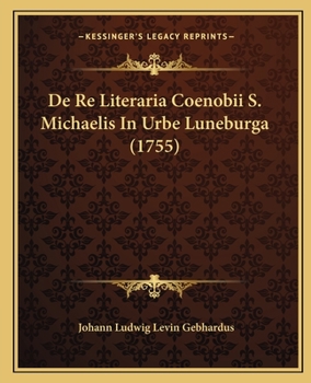 Paperback De Re Literaria Coenobii S. Michaelis In Urbe Luneburga (1755) [Latin] Book