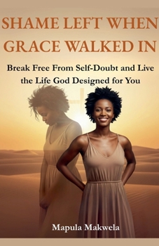 Paperback Shame Left When Grace Walked In: Break Free from Self-Doubt and Live the Life God Designed for You Book
